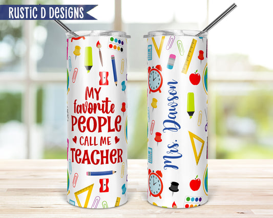 My Favorite People Call Me Teacher Personalized 20oz Stainless Steel Skinny Tumbler