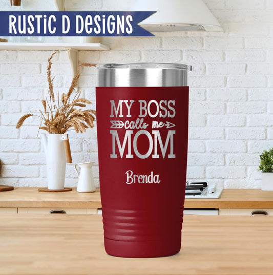 My Boss Calls Me Mom Engraved Personalized 20oz Stainless Steel Tumbler