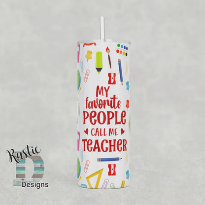 My Favorite People Call Me Teacher Personalized 20oz Stainless Steel Skinny Tumbler