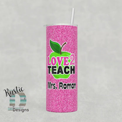 Love 2 Teach Glitter Effect Teacher Personalized 20oz Stainless Steel Skinny Tumbler