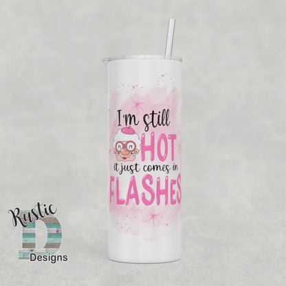 I'm Still Hot It Just Comes In Flashes 20oz Stainless Steel Skinny Tumbler