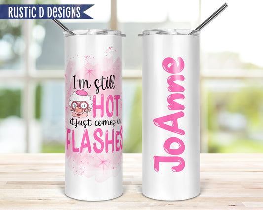 I'm Still Hot It Just Comes In Flashes 20oz Stainless Steel Skinny Tumbler